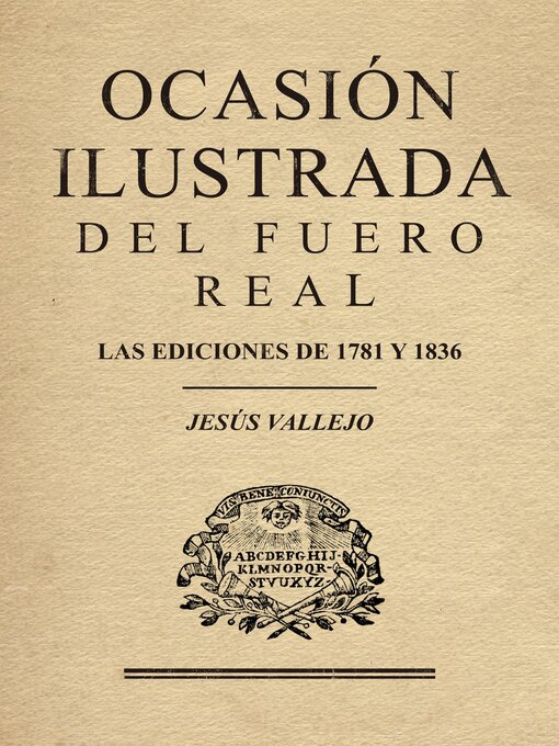 Title details for Ocasión ilustrada del fuero real. Las ediciones de 1781 y 1836 by Jesús Vallejo - Available